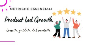 metrica del prodotto, product led growth, product led growth Italia, PLG, crescita guidata dal prodotto, KPI prodotto, KPI clienti